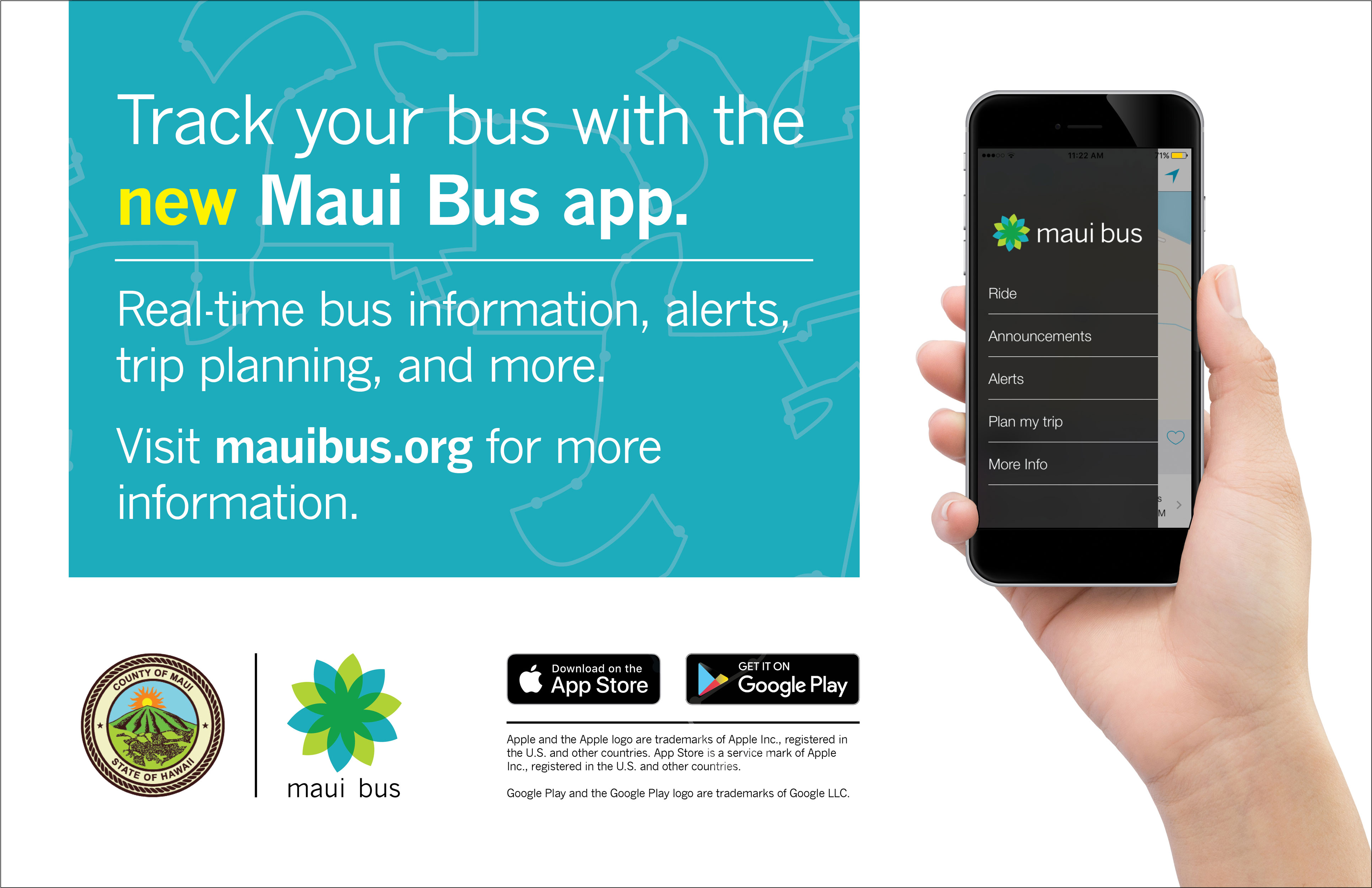 Poster for the Maui Bus app. Image of a hand holding a mobile phone with the Maui Bus App open. The text reads, "Track your bus with the new Maui Bus app. Available for free where apps are sold. Visit mauibus.org for more information." Designed by Alexa Lasco.