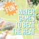 Image of a splash with, "Fun Water Games to Beat the Heat," written over it. Designed by Alexa Lasco.